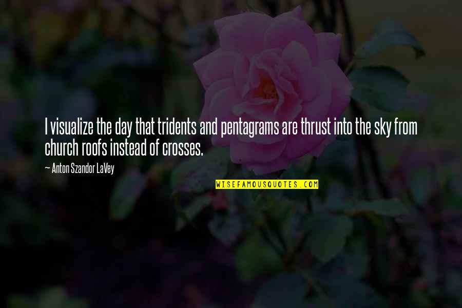 Comprehendis Quotes By Anton Szandor LaVey: I visualize the day that tridents and pentagrams