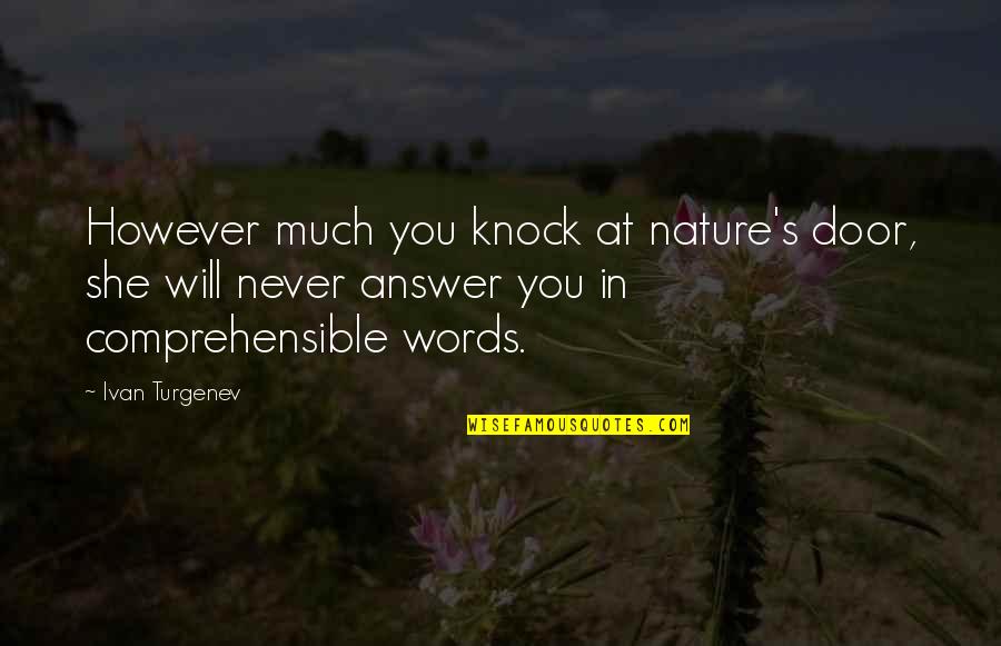 Comprehensible Quotes By Ivan Turgenev: However much you knock at nature's door, she Comprehensible Quotes By Ivan Turgenev: However much you knock at nature's door, she