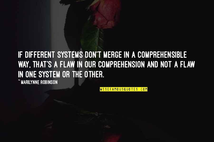 Comprehensible Quotes By Marilynne Robinson: If different systems don't merge in a comprehensible