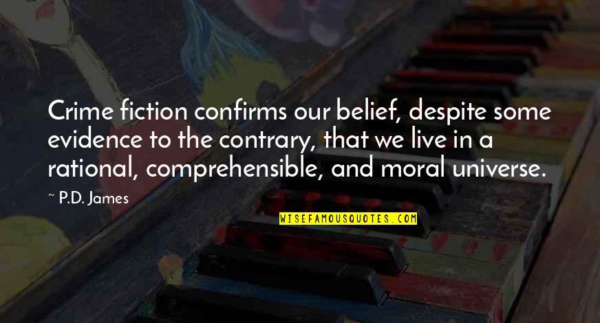 Comprehensible Quotes By P.D. James: Crime fiction confirms our belief, despite some evidence Comprehensible Quotes By P.D. James: Crime fiction confirms our belief, despite some evidence
