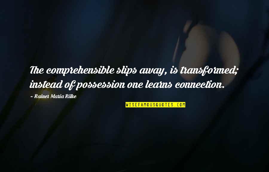 Comprehensible Quotes By Rainer Maria Rilke: The comprehensible slips away, is transformed; instead of Comprehensible Quotes By Rainer Maria Rilke: The comprehensible slips away, is transformed; instead of