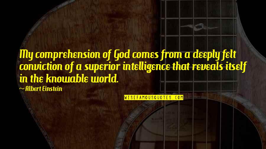 Comprehension Quotes By Albert Einstein: My comprehension of God comes from a deeply