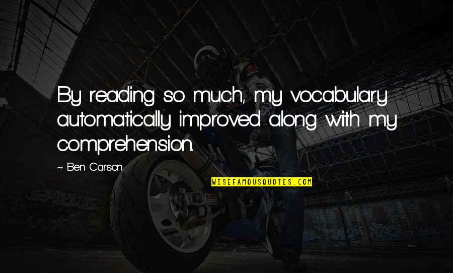 Comprehension Quotes By Ben Carson: By reading so much, my vocabulary automatically improved