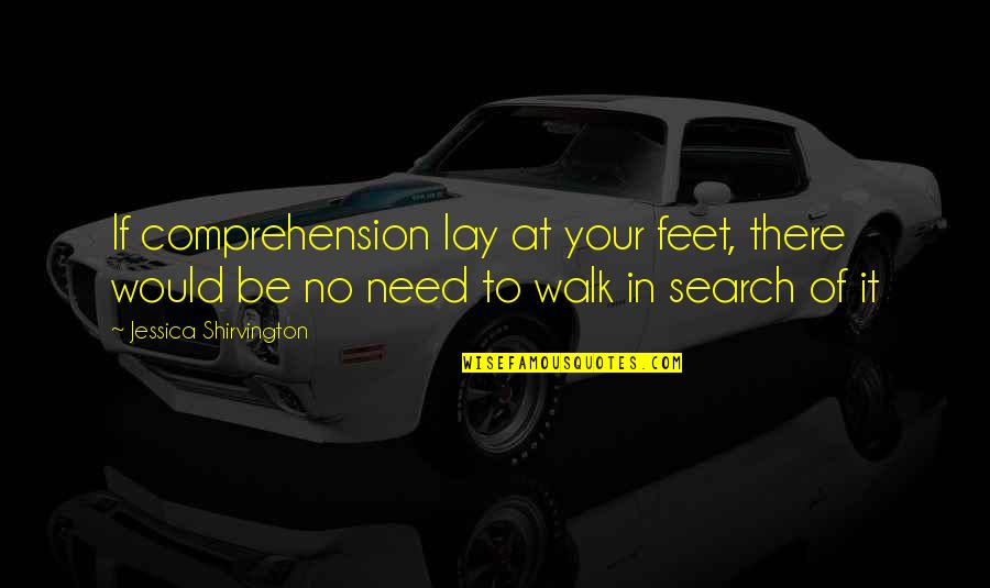 Comprehension Quotes By Jessica Shirvington: If comprehension lay at your feet, there would