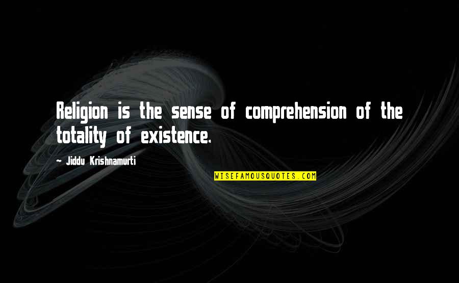 Comprehension Quotes By Jiddu Krishnamurti: Religion is the sense of comprehension of the