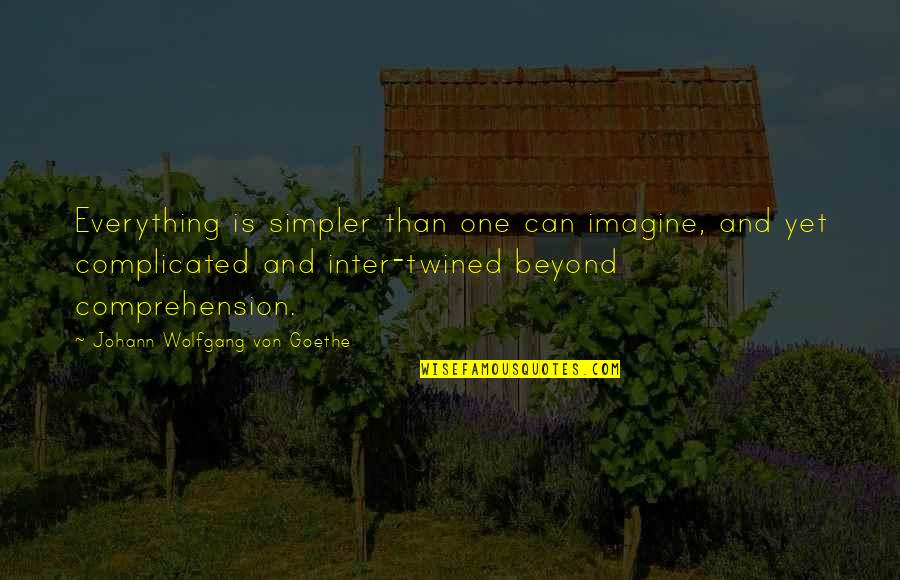 Comprehension Quotes By Johann Wolfgang Von Goethe: Everything is simpler than one can imagine, and