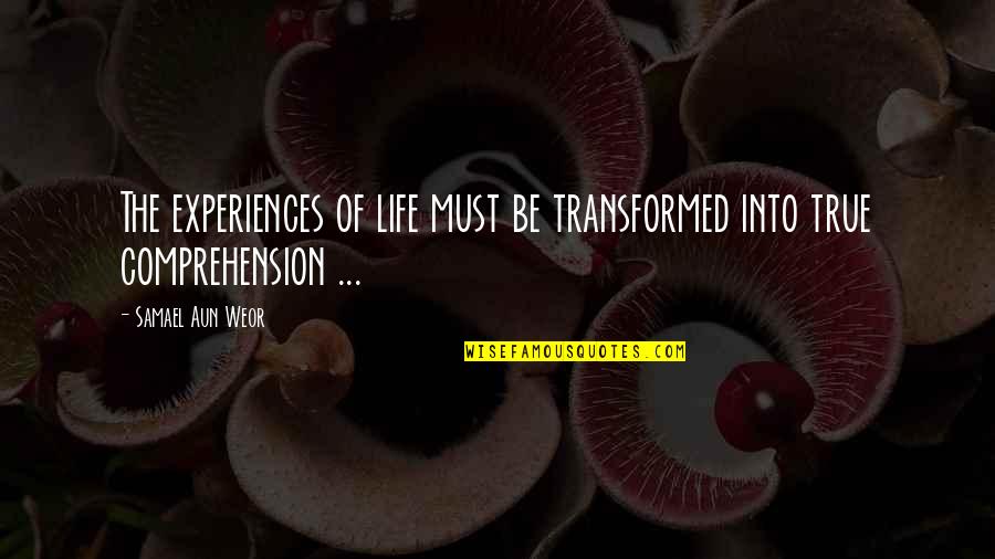 Comprehension Quotes By Samael Aun Weor: The experiences of life must be transformed into