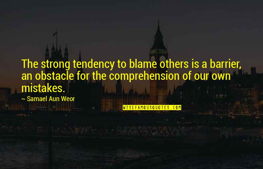 Comprehension Quotes By Samael Aun Weor: The strong tendency to blame others is a