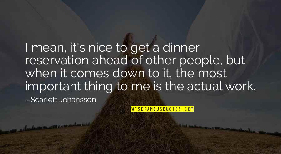 Comprehensive Exams Quotes By Scarlett Johansson: I mean, it's nice to get a dinner