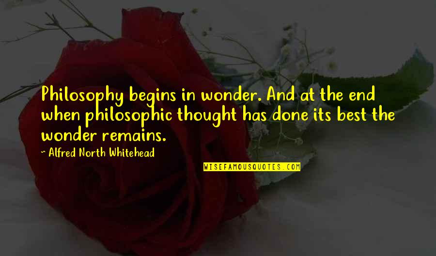 Comprender Las Escrituras Quotes By Alfred North Whitehead: Philosophy begins in wonder. And at the end