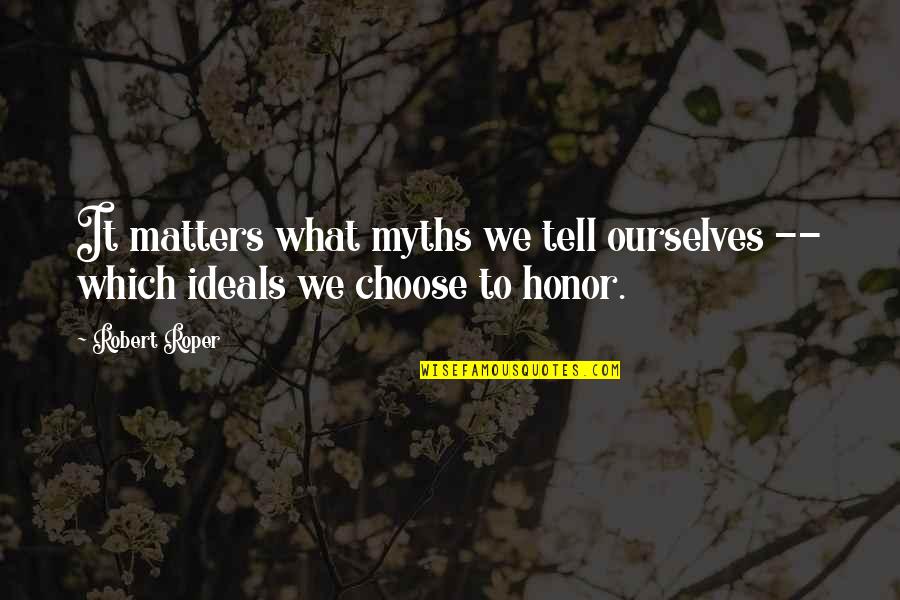 Comprender Las Fracciones Quotes By Robert Roper: It matters what myths we tell ourselves --