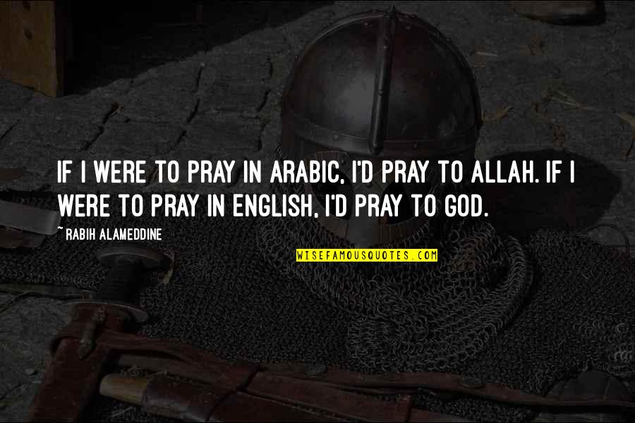 Comprendida En Quotes By Rabih Alameddine: If I were to pray in Arabic, I'd