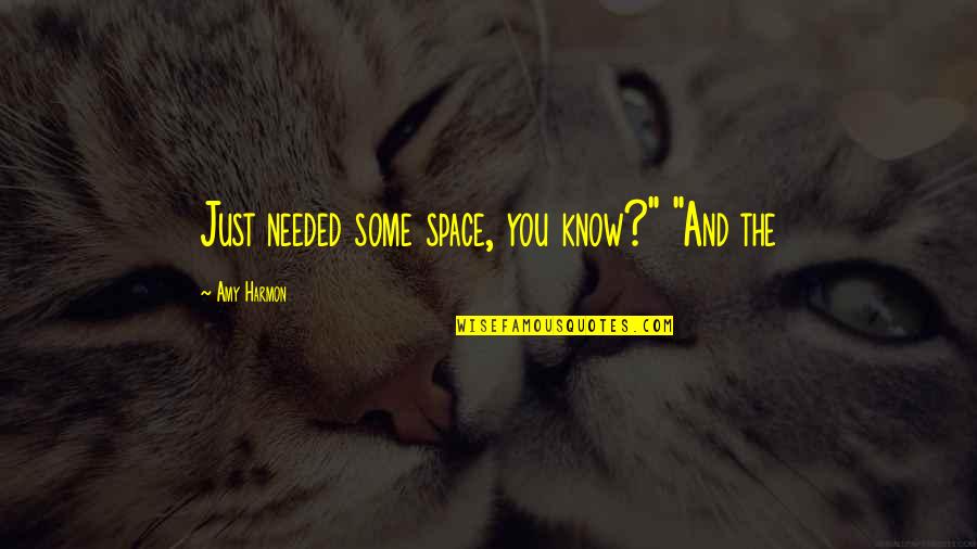 Comprendido In Italian Quotes By Amy Harmon: Just needed some space, you know?" "And the Comprendido In Italian Quotes By Amy Harmon: Just needed some space, you know?" "And the