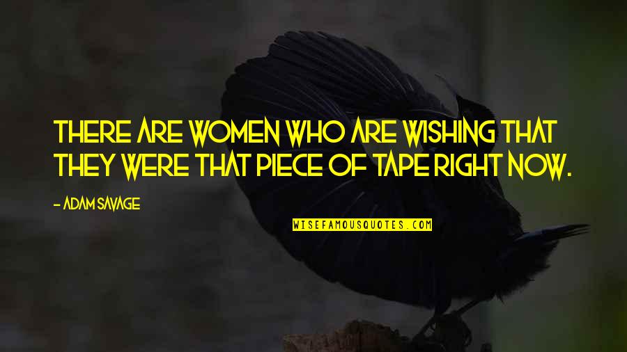 Comprennent Passe Quotes By Adam Savage: There are women who are wishing that they