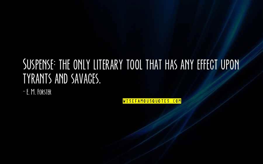 Comprensivo Frosinone Quotes By E. M. Forster: Suspense: the only literary tool that has any