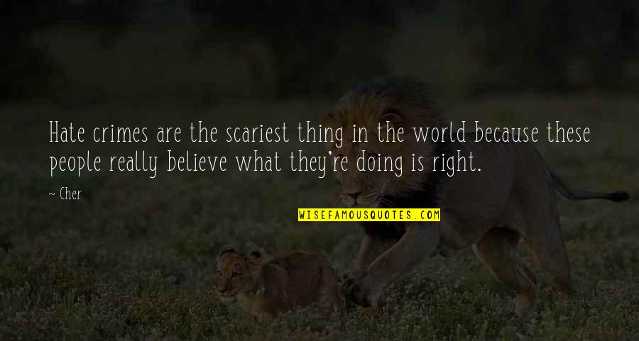Comprensivo Poggiardo Quotes By Cher: Hate crimes are the scariest thing in the
