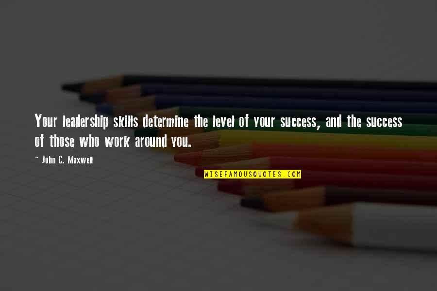 Compresiones Quotes By John C. Maxwell: Your leadership skills determine the level of your