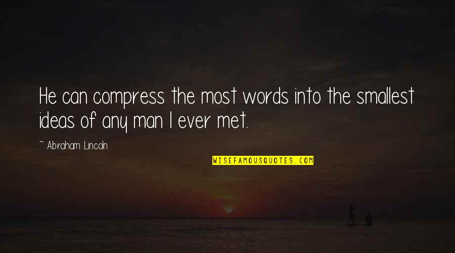 Compress Quotes By Abraham Lincoln: He can compress the most words into the