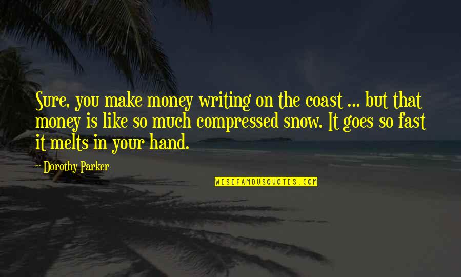 Compressed Quotes By Dorothy Parker: Sure, you make money writing on the coast