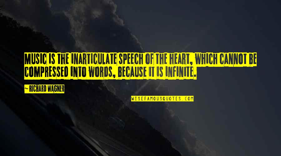 Compressed Quotes By Richard Wagner: Music is the inarticulate speech of the heart,