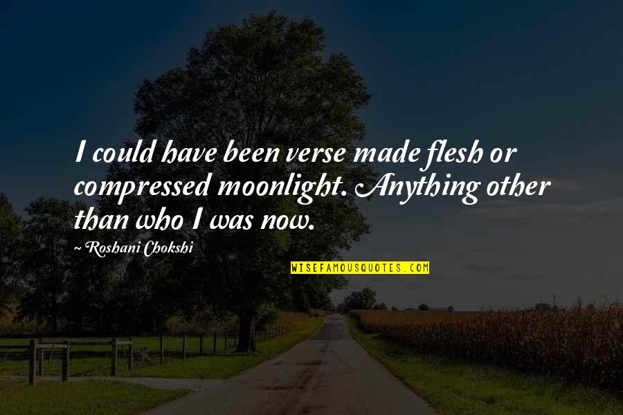 Compressed Quotes By Roshani Chokshi: I could have been verse made flesh or