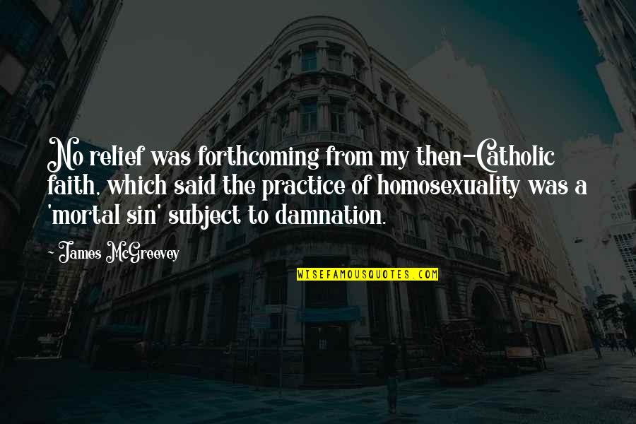 Compresses For Eyes Quotes By James McGreevey: No relief was forthcoming from my then-Catholic faith, Compresses For Eyes Quotes By James McGreevey: No relief was forthcoming from my then-Catholic faith,