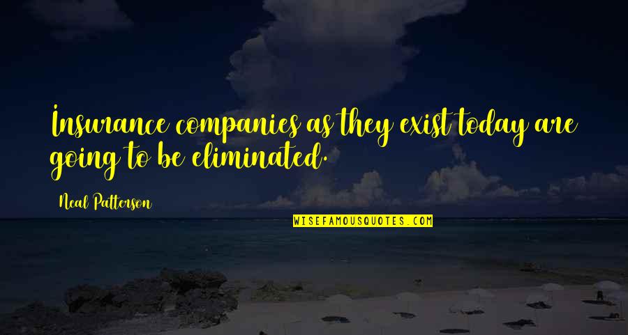 Compresses Mha Quotes By Neal Patterson: Insurance companies as they exist today are going Compresses Mha Quotes By Neal Patterson: Insurance companies as they exist today are going