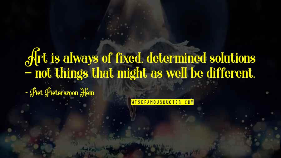 Compresses Mha Quotes By Piet Pieterszoon Hein: Art is always of fixed, determined solutions - Compresses Mha Quotes By Piet Pieterszoon Hein: Art is always of fixed, determined solutions -