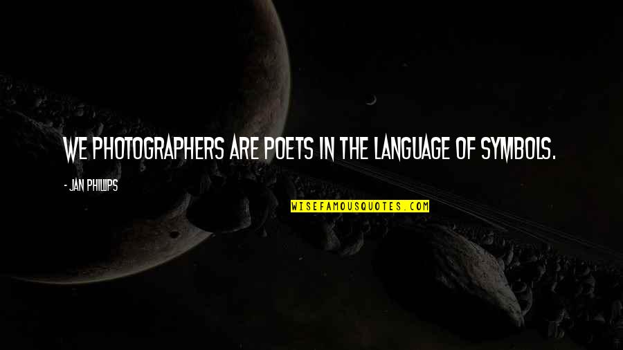 Comprida Ou Quotes By Jan Phillips: We photographers are poets in the language of