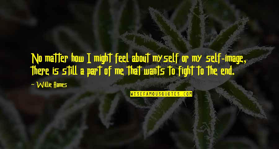 Compridas Ou Quotes By Willie Aames: No matter how I might feel about myself Compridas Ou Quotes By Willie Aames: No matter how I might feel about myself