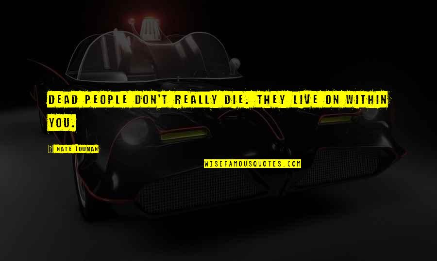 Comprobado In English Quotes By Nate Lowman: Dead people don't really die. They live on Comprobado In English Quotes By Nate Lowman: Dead people don't really die. They live on