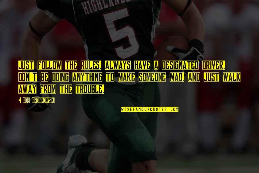 Comprobando La Quotes By Rob Gronkowski: Just follow the rules. Always have a designated Comprobando La Quotes By Rob Gronkowski: Just follow the rules. Always have a designated