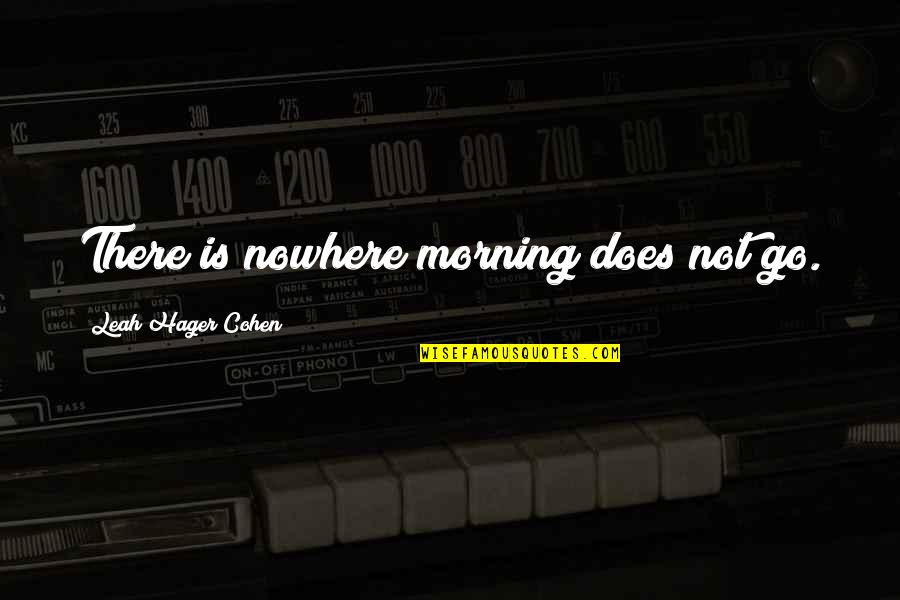 Comprobar Cuponazo Quotes By Leah Hager Cohen: There is nowhere morning does not go.