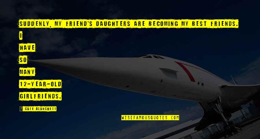 Comprometedor Em Quotes By Cate Blanchett: Suddenly, my friend's daughters are becoming my best