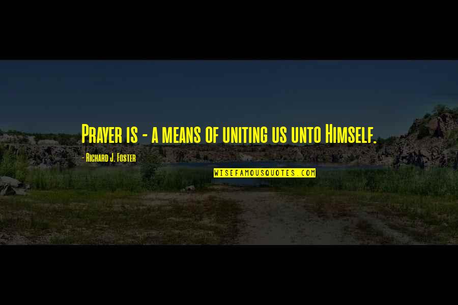 Comprometo Ingles Quotes By Richard J. Foster: Prayer is - a means of uniting us