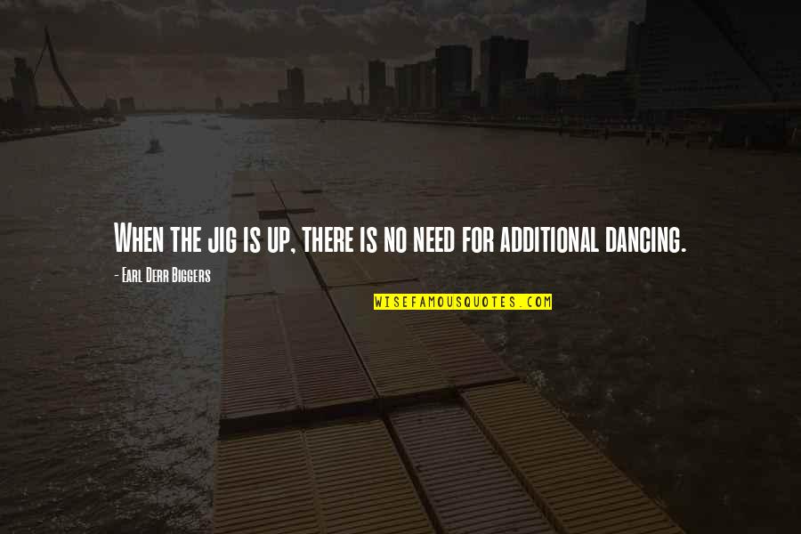 Compromettre 6 Quotes By Earl Derr Biggers: When the jig is up, there is no Compromettre 6 Quotes By Earl Derr Biggers: When the jig is up, there is no