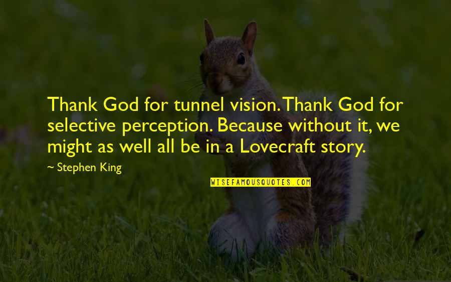 Compromettre Past Quotes By Stephen King: Thank God for tunnel vision. Thank God for