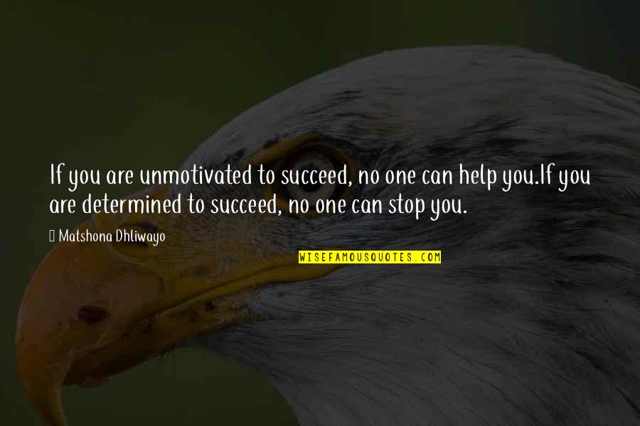 Compromise Friendship Quotes By Matshona Dhliwayo: If you are unmotivated to succeed, no one