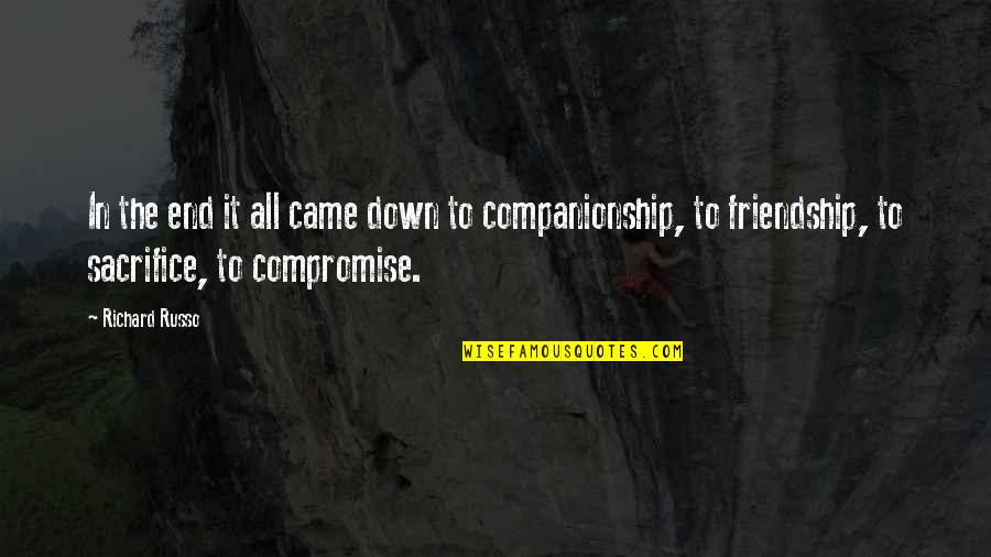 Compromise Friendship Quotes By Richard Russo: In the end it all came down to