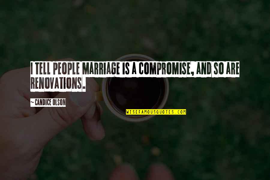 Compromise In Marriage Quotes By Candice Olson: I tell people marriage is a compromise, and Compromise In Marriage Quotes By Candice Olson: I tell people marriage is a compromise, and