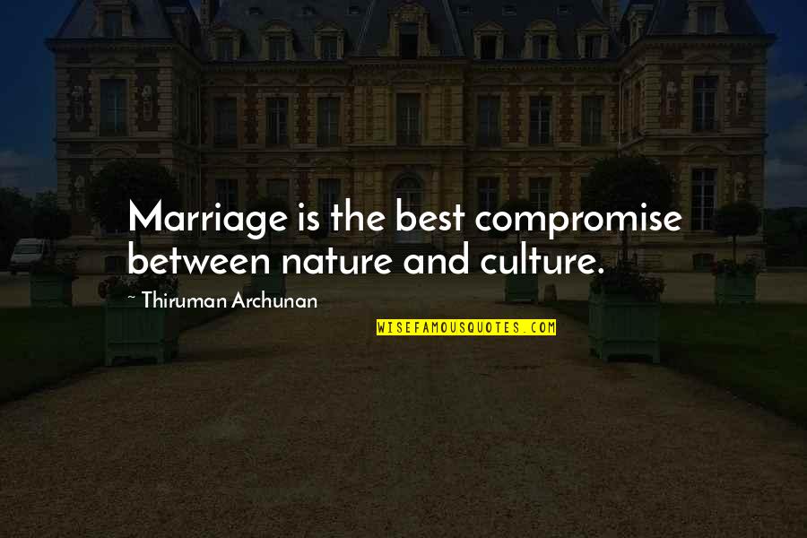 Compromise In Marriage Quotes By Thiruman Archunan: Marriage is the best compromise between nature and