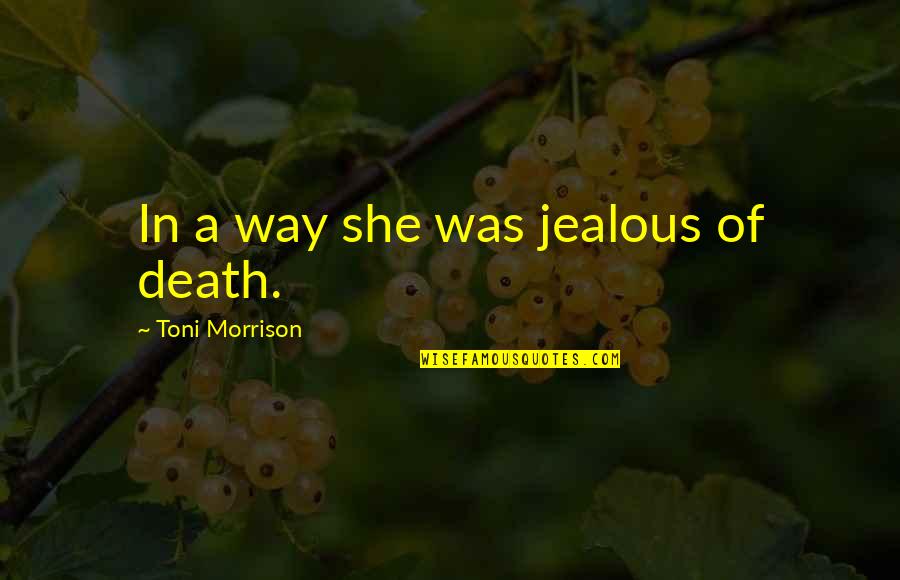 Compromise In Marriage Quotes By Toni Morrison: In a way she was jealous of death. Compromise In Marriage Quotes By Toni Morrison: In a way she was jealous of death.