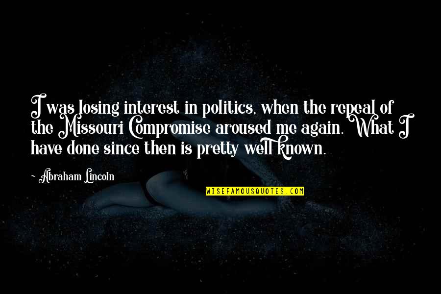 Compromise In Politics Quotes By Abraham Lincoln: I was losing interest in politics, when the