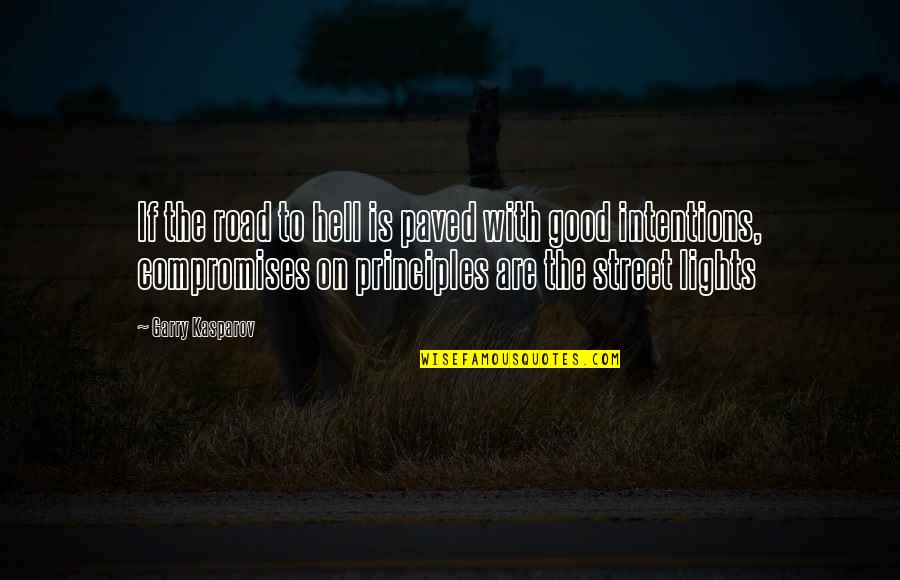Compromise Principles Quotes By Garry Kasparov: If the road to hell is paved with