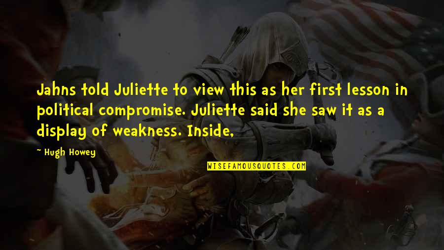 Compromise To Quotes By Hugh Howey: Jahns told Juliette to view this as her