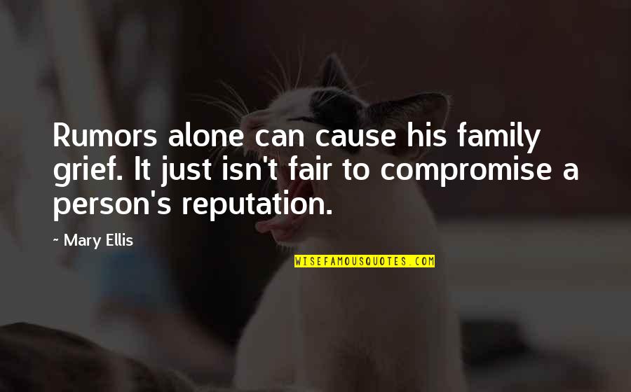 Compromise To Quotes By Mary Ellis: Rumors alone can cause his family grief. It