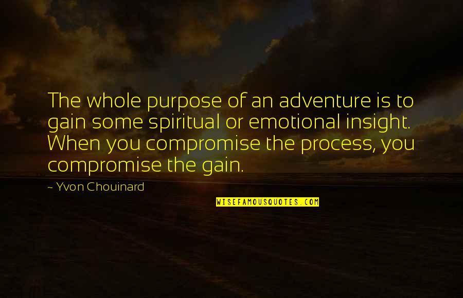 Compromise To Quotes By Yvon Chouinard: The whole purpose of an adventure is to