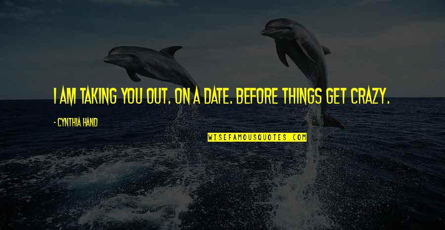 Compromised Book Quotes By Cynthia Hand: I am taking you out. On a date.