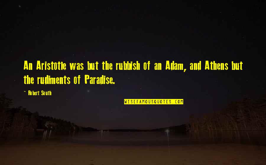 Compromised Book Quotes By Robert South: An Aristotle was but the rubbish of an
