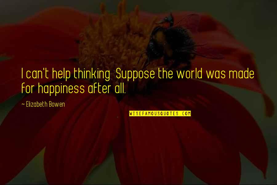 Compromised Social Security Quotes By Elizabeth Bowen: I can't help thinking Suppose the world was